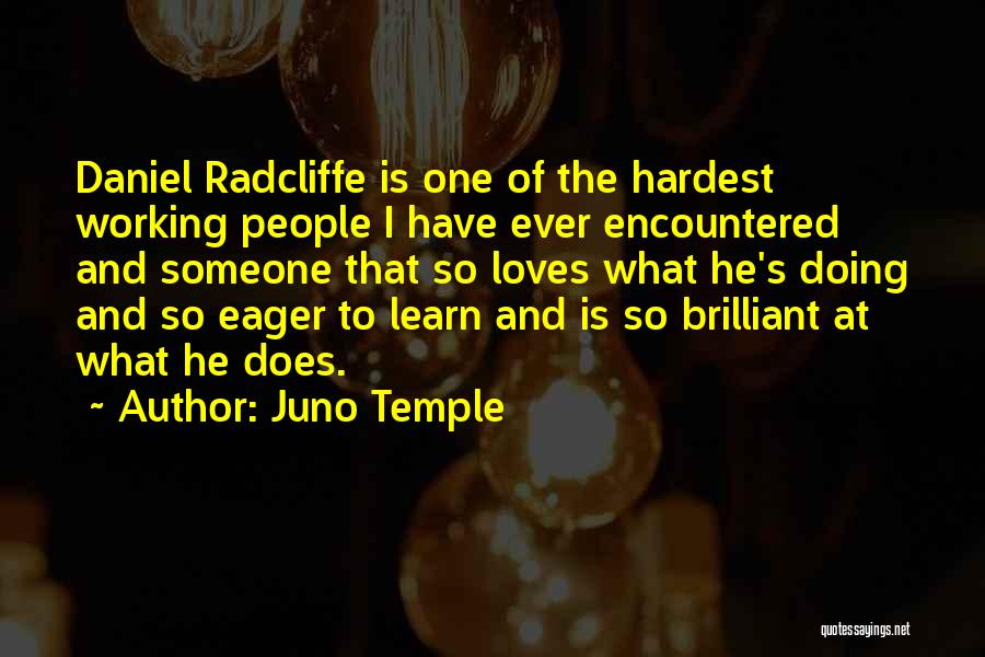 Juno Temple Quotes: Daniel Radcliffe Is One Of The Hardest Working People I Have Ever Encountered And Someone That So Loves What He's