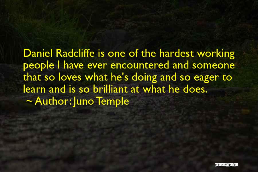 Juno Temple Quotes: Daniel Radcliffe Is One Of The Hardest Working People I Have Ever Encountered And Someone That So Loves What He's