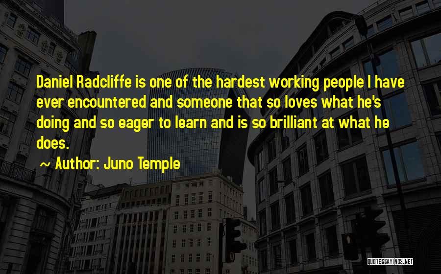 Juno Temple Quotes: Daniel Radcliffe Is One Of The Hardest Working People I Have Ever Encountered And Someone That So Loves What He's