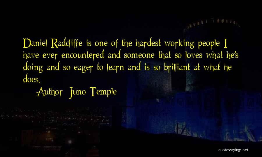 Juno Temple Quotes: Daniel Radcliffe Is One Of The Hardest Working People I Have Ever Encountered And Someone That So Loves What He's