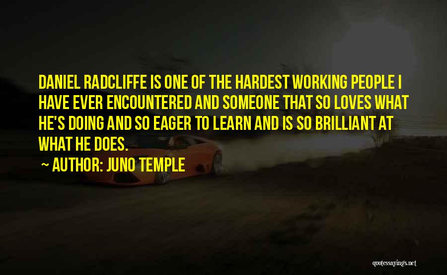 Juno Temple Quotes: Daniel Radcliffe Is One Of The Hardest Working People I Have Ever Encountered And Someone That So Loves What He's