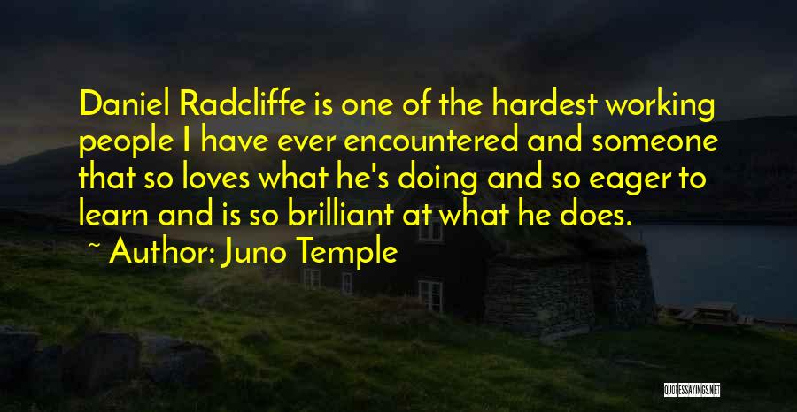 Juno Temple Quotes: Daniel Radcliffe Is One Of The Hardest Working People I Have Ever Encountered And Someone That So Loves What He's