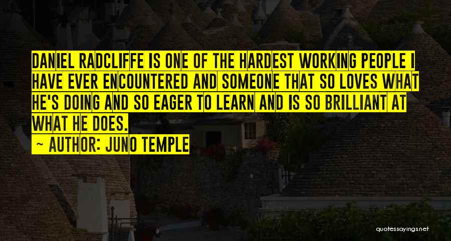 Juno Temple Quotes: Daniel Radcliffe Is One Of The Hardest Working People I Have Ever Encountered And Someone That So Loves What He's