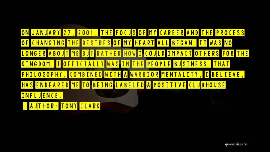 Tony Clark Quotes: On January 27, 2001, The Focus Of My Career And The Process Of Changing The Desires Of My Heart All