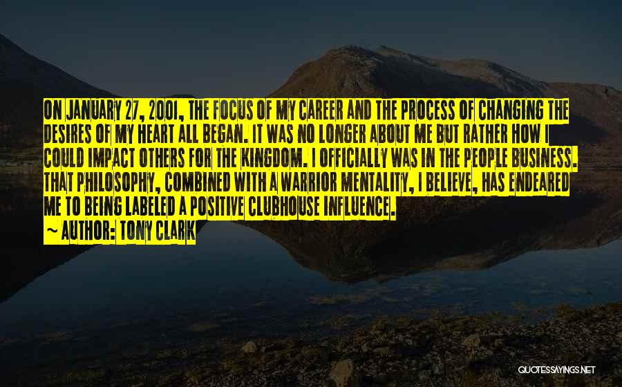 Tony Clark Quotes: On January 27, 2001, The Focus Of My Career And The Process Of Changing The Desires Of My Heart All