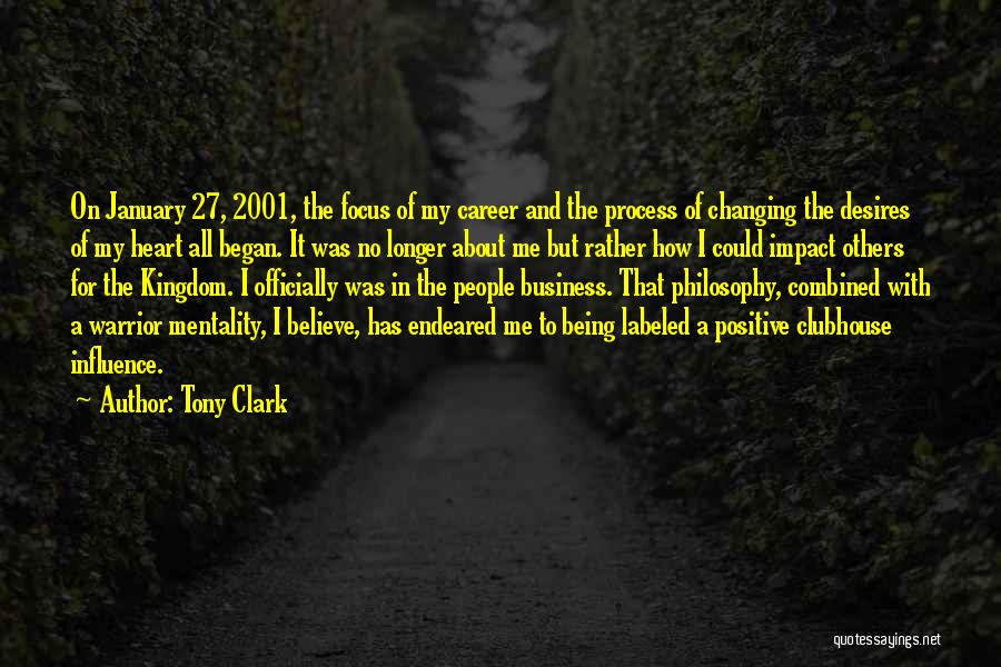 Tony Clark Quotes: On January 27, 2001, The Focus Of My Career And The Process Of Changing The Desires Of My Heart All