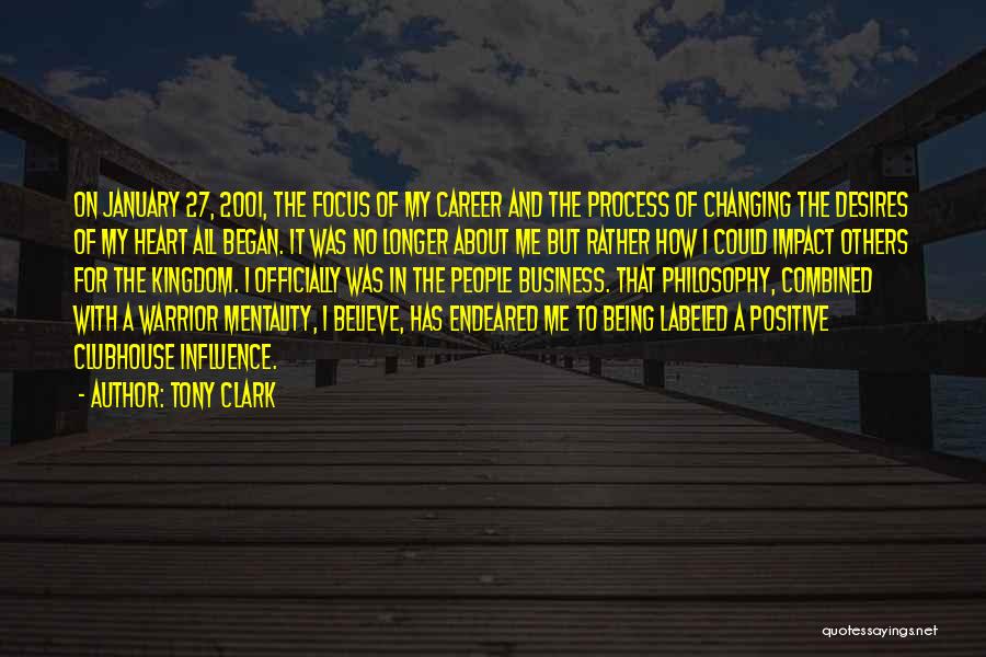 Tony Clark Quotes: On January 27, 2001, The Focus Of My Career And The Process Of Changing The Desires Of My Heart All