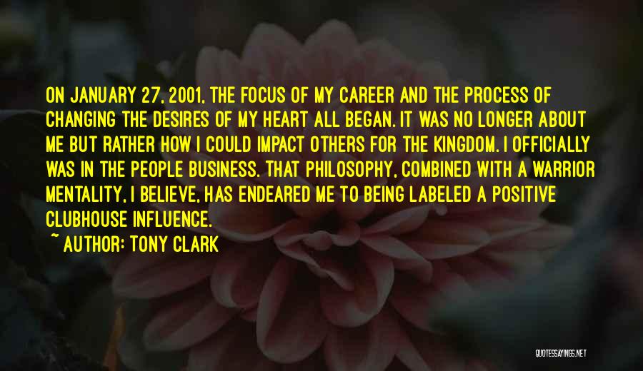 Tony Clark Quotes: On January 27, 2001, The Focus Of My Career And The Process Of Changing The Desires Of My Heart All