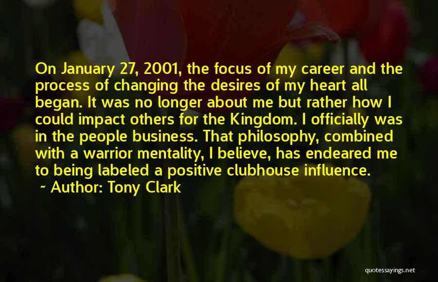 Tony Clark Quotes: On January 27, 2001, The Focus Of My Career And The Process Of Changing The Desires Of My Heart All