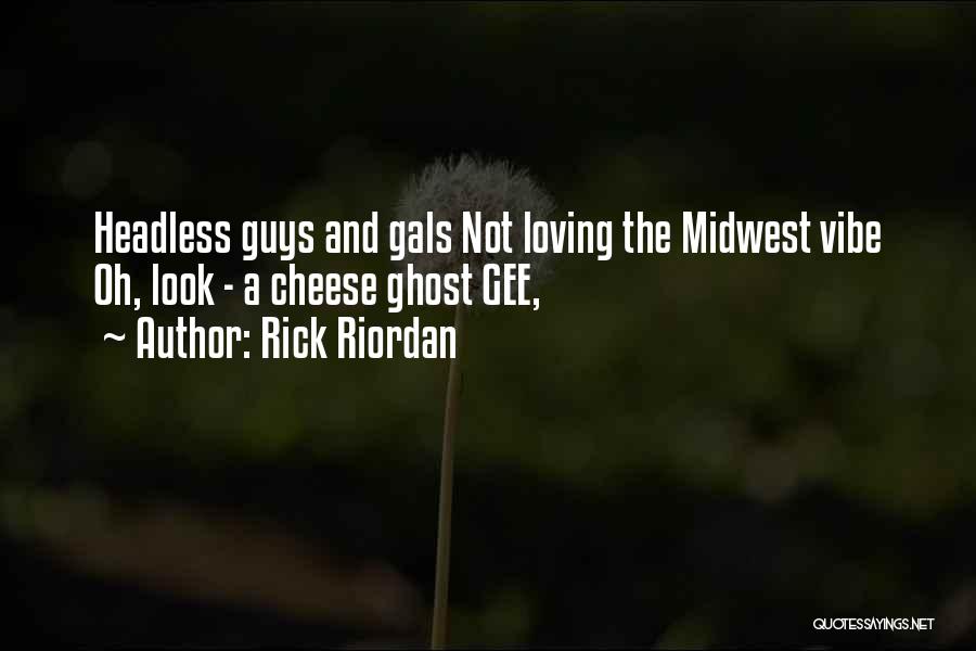 Rick Riordan Quotes: Headless Guys And Gals Not Loving The Midwest Vibe Oh, Look - A Cheese Ghost Gee,