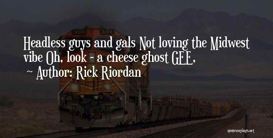 Rick Riordan Quotes: Headless Guys And Gals Not Loving The Midwest Vibe Oh, Look - A Cheese Ghost Gee,