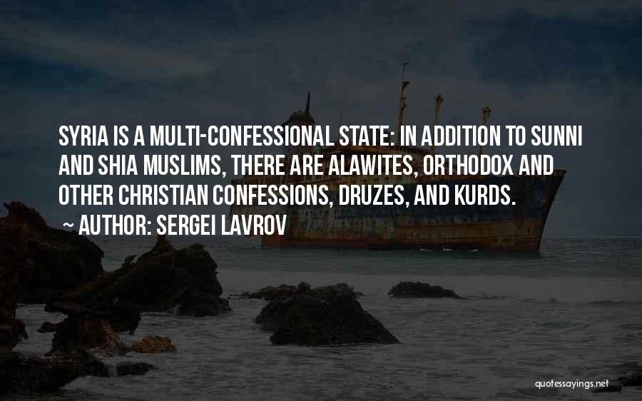 Sergei Lavrov Quotes: Syria Is A Multi-confessional State: In Addition To Sunni And Shia Muslims, There Are Alawites, Orthodox And Other Christian Confessions,