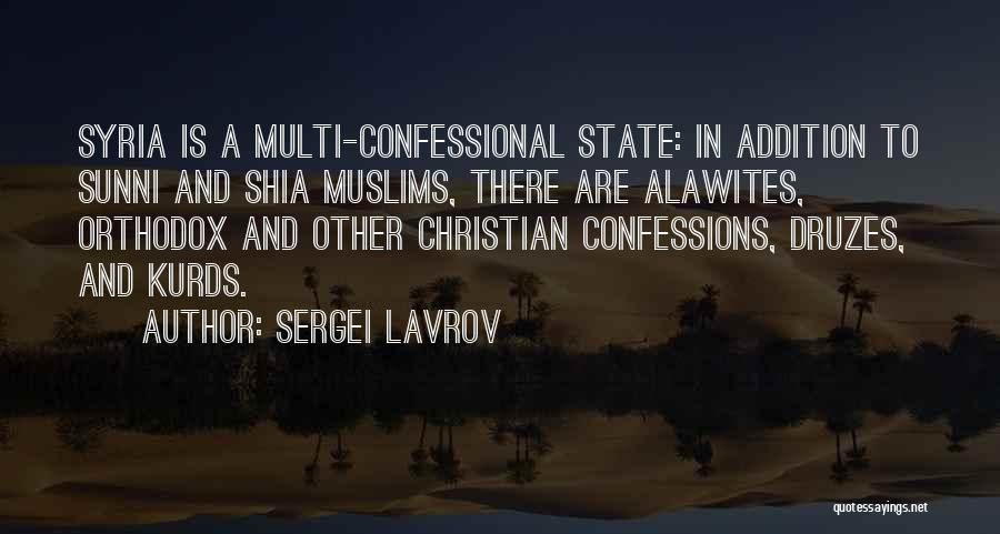 Sergei Lavrov Quotes: Syria Is A Multi-confessional State: In Addition To Sunni And Shia Muslims, There Are Alawites, Orthodox And Other Christian Confessions,
