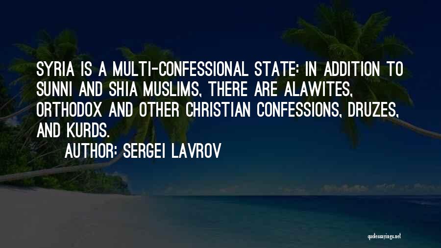 Sergei Lavrov Quotes: Syria Is A Multi-confessional State: In Addition To Sunni And Shia Muslims, There Are Alawites, Orthodox And Other Christian Confessions,