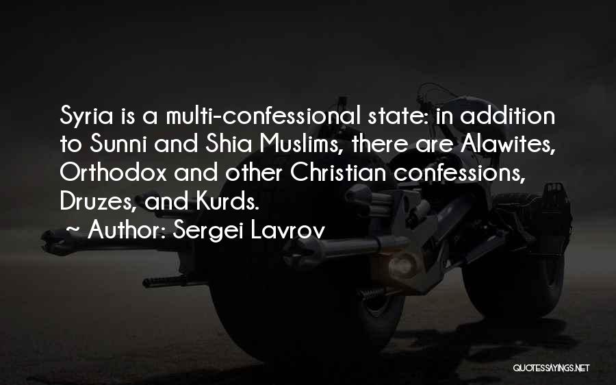 Sergei Lavrov Quotes: Syria Is A Multi-confessional State: In Addition To Sunni And Shia Muslims, There Are Alawites, Orthodox And Other Christian Confessions,