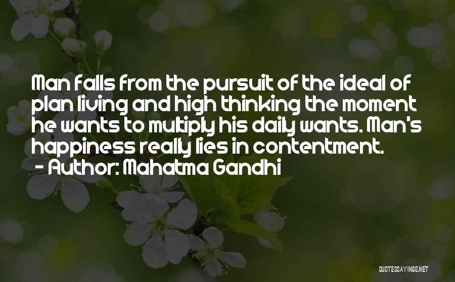 Mahatma Gandhi Quotes: Man Falls From The Pursuit Of The Ideal Of Plan Living And High Thinking The Moment He Wants To Multiply