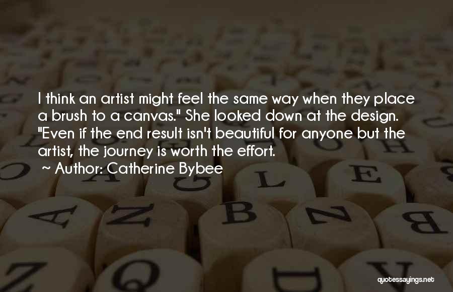 Catherine Bybee Quotes: I Think An Artist Might Feel The Same Way When They Place A Brush To A Canvas. She Looked Down