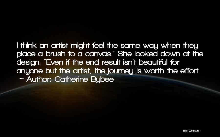 Catherine Bybee Quotes: I Think An Artist Might Feel The Same Way When They Place A Brush To A Canvas. She Looked Down