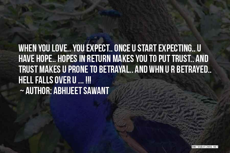 Abhijeet Sawant Quotes: When You Love.. You Expect.. Once U Start Expecting.. U Have Hope.. Hopes In Return Makes You To Put Trust..