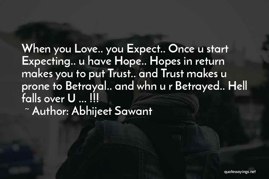 Abhijeet Sawant Quotes: When You Love.. You Expect.. Once U Start Expecting.. U Have Hope.. Hopes In Return Makes You To Put Trust..