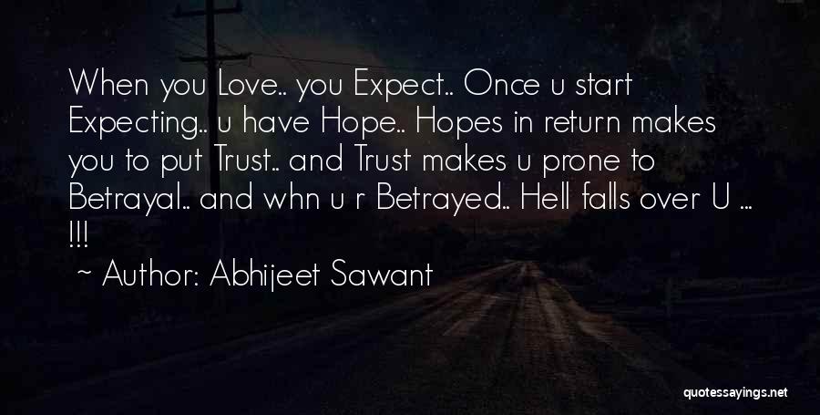 Abhijeet Sawant Quotes: When You Love.. You Expect.. Once U Start Expecting.. U Have Hope.. Hopes In Return Makes You To Put Trust..