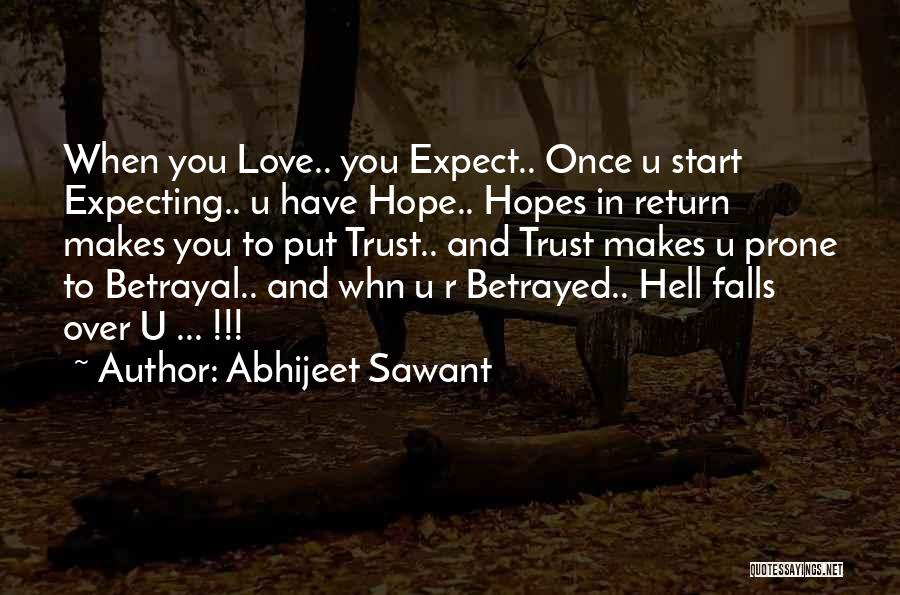 Abhijeet Sawant Quotes: When You Love.. You Expect.. Once U Start Expecting.. U Have Hope.. Hopes In Return Makes You To Put Trust..