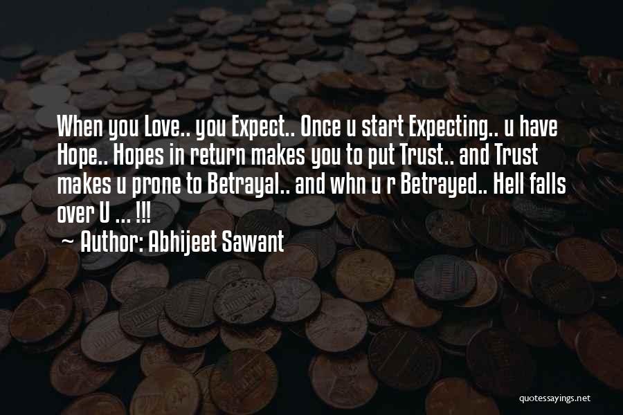 Abhijeet Sawant Quotes: When You Love.. You Expect.. Once U Start Expecting.. U Have Hope.. Hopes In Return Makes You To Put Trust..