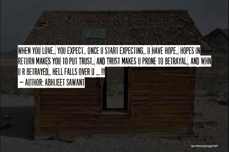 Abhijeet Sawant Quotes: When You Love.. You Expect.. Once U Start Expecting.. U Have Hope.. Hopes In Return Makes You To Put Trust..