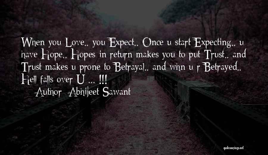 Abhijeet Sawant Quotes: When You Love.. You Expect.. Once U Start Expecting.. U Have Hope.. Hopes In Return Makes You To Put Trust..