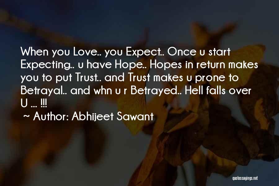 Abhijeet Sawant Quotes: When You Love.. You Expect.. Once U Start Expecting.. U Have Hope.. Hopes In Return Makes You To Put Trust..