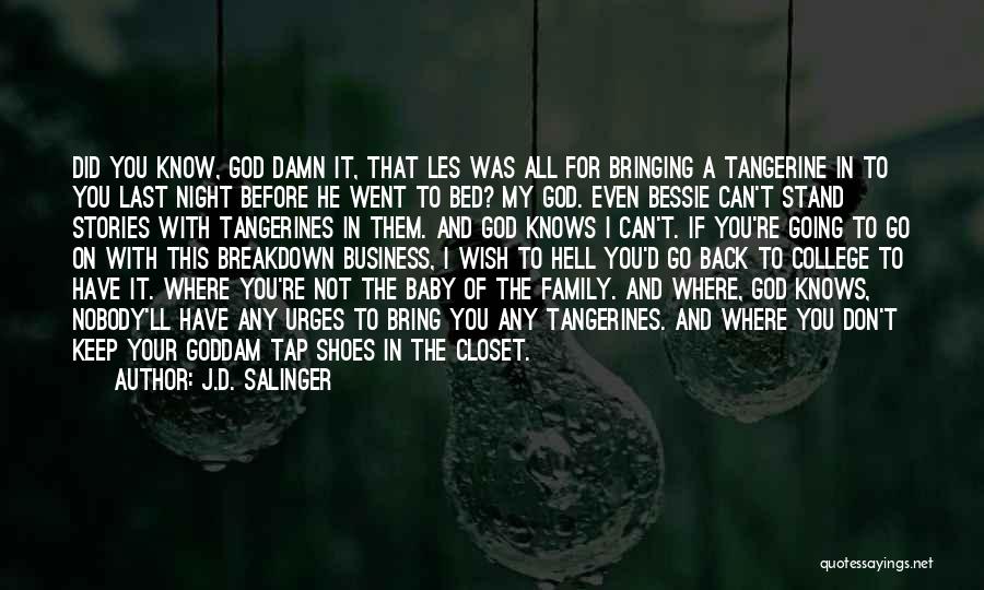 J.D. Salinger Quotes: Did You Know, God Damn It, That Les Was All For Bringing A Tangerine In To You Last Night Before