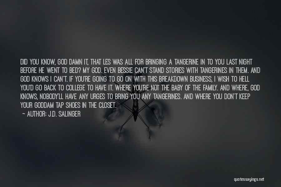 J.D. Salinger Quotes: Did You Know, God Damn It, That Les Was All For Bringing A Tangerine In To You Last Night Before