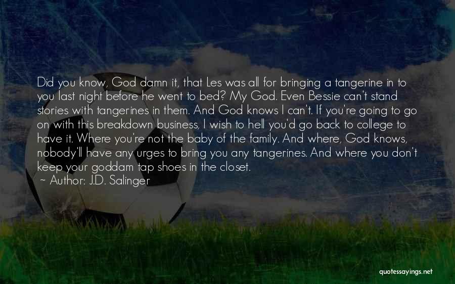 J.D. Salinger Quotes: Did You Know, God Damn It, That Les Was All For Bringing A Tangerine In To You Last Night Before