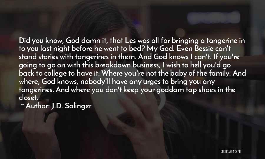 J.D. Salinger Quotes: Did You Know, God Damn It, That Les Was All For Bringing A Tangerine In To You Last Night Before