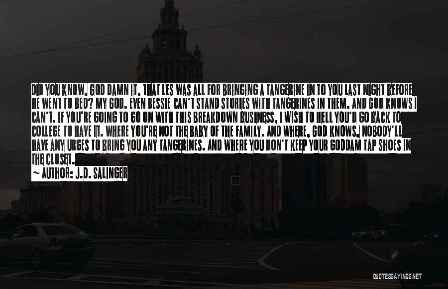 J.D. Salinger Quotes: Did You Know, God Damn It, That Les Was All For Bringing A Tangerine In To You Last Night Before