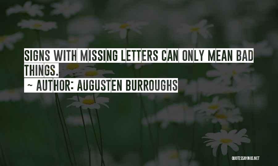 Augusten Burroughs Quotes: Signs With Missing Letters Can Only Mean Bad Things.