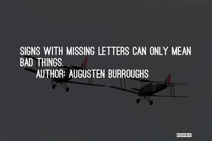 Augusten Burroughs Quotes: Signs With Missing Letters Can Only Mean Bad Things.