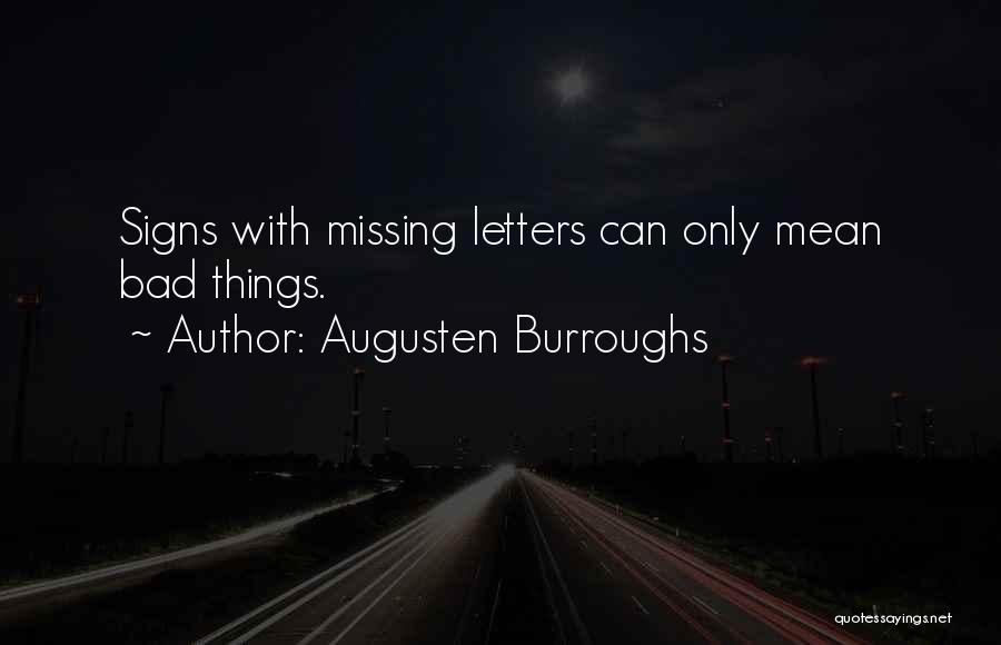 Augusten Burroughs Quotes: Signs With Missing Letters Can Only Mean Bad Things.
