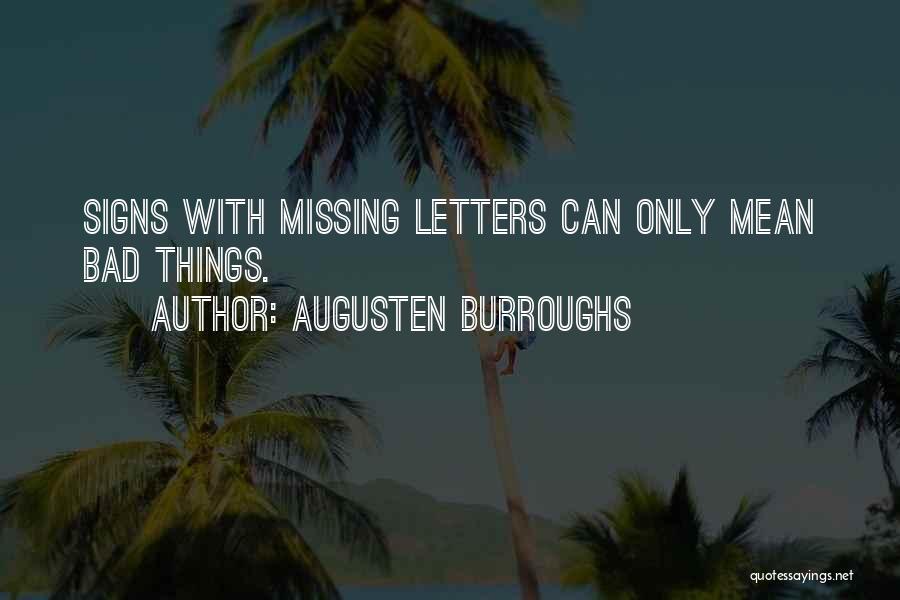 Augusten Burroughs Quotes: Signs With Missing Letters Can Only Mean Bad Things.