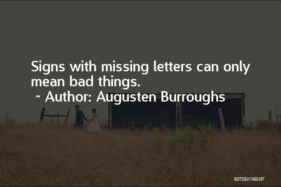 Augusten Burroughs Quotes: Signs With Missing Letters Can Only Mean Bad Things.