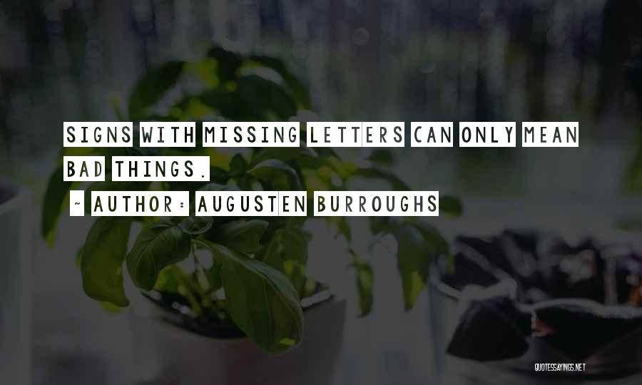 Augusten Burroughs Quotes: Signs With Missing Letters Can Only Mean Bad Things.