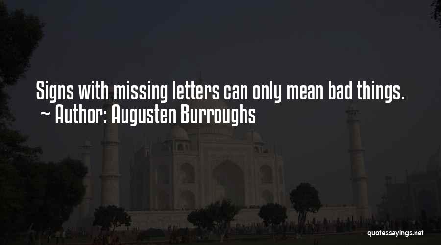 Augusten Burroughs Quotes: Signs With Missing Letters Can Only Mean Bad Things.