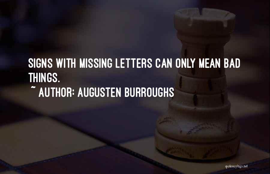 Augusten Burroughs Quotes: Signs With Missing Letters Can Only Mean Bad Things.