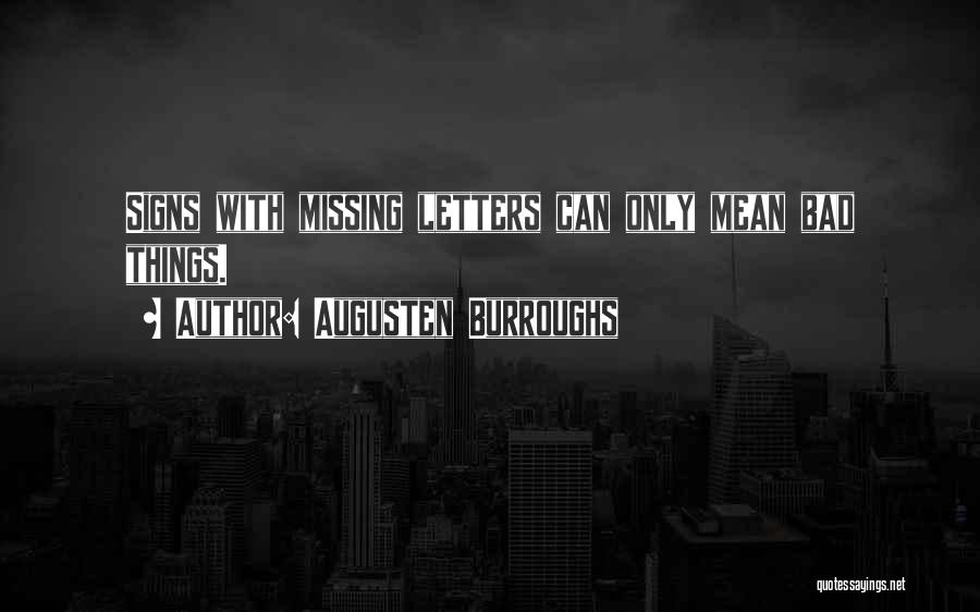 Augusten Burroughs Quotes: Signs With Missing Letters Can Only Mean Bad Things.