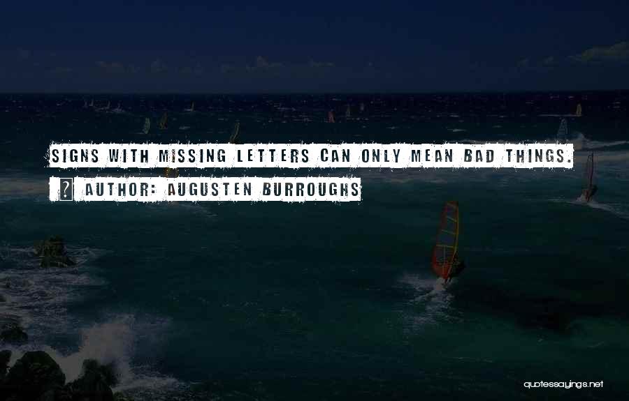 Augusten Burroughs Quotes: Signs With Missing Letters Can Only Mean Bad Things.