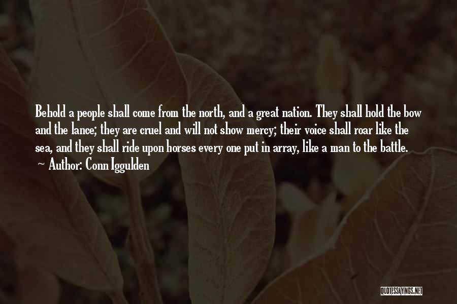 Conn Iggulden Quotes: Behold A People Shall Come From The North, And A Great Nation. They Shall Hold The Bow And The Lance;