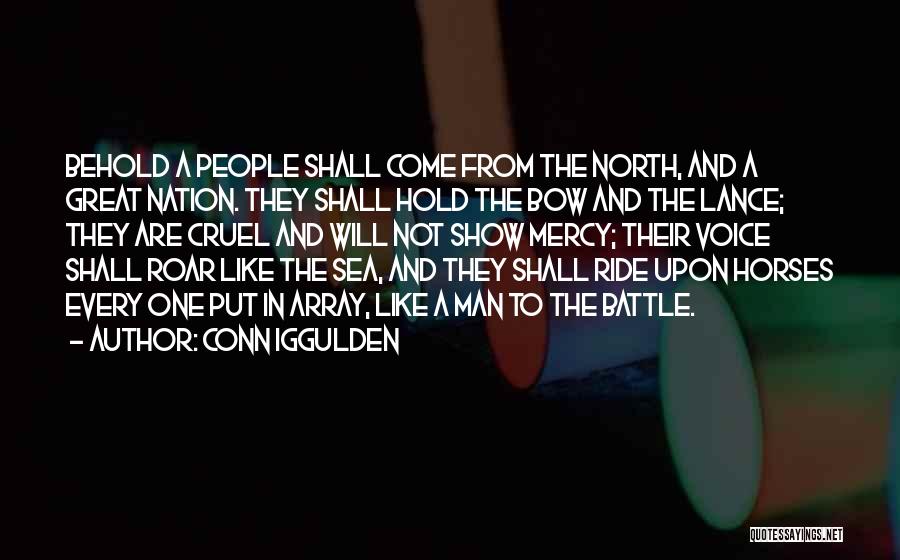 Conn Iggulden Quotes: Behold A People Shall Come From The North, And A Great Nation. They Shall Hold The Bow And The Lance;