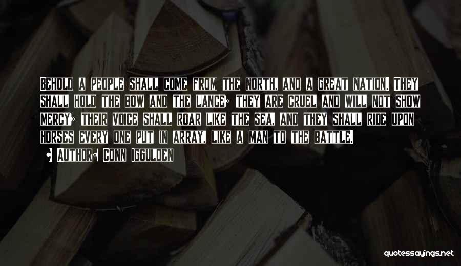 Conn Iggulden Quotes: Behold A People Shall Come From The North, And A Great Nation. They Shall Hold The Bow And The Lance;