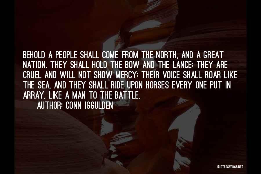 Conn Iggulden Quotes: Behold A People Shall Come From The North, And A Great Nation. They Shall Hold The Bow And The Lance;