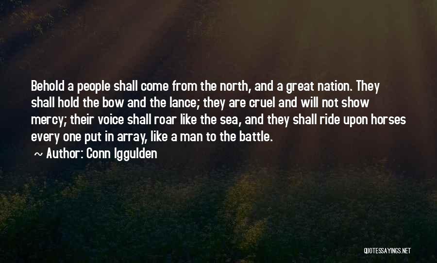 Conn Iggulden Quotes: Behold A People Shall Come From The North, And A Great Nation. They Shall Hold The Bow And The Lance;